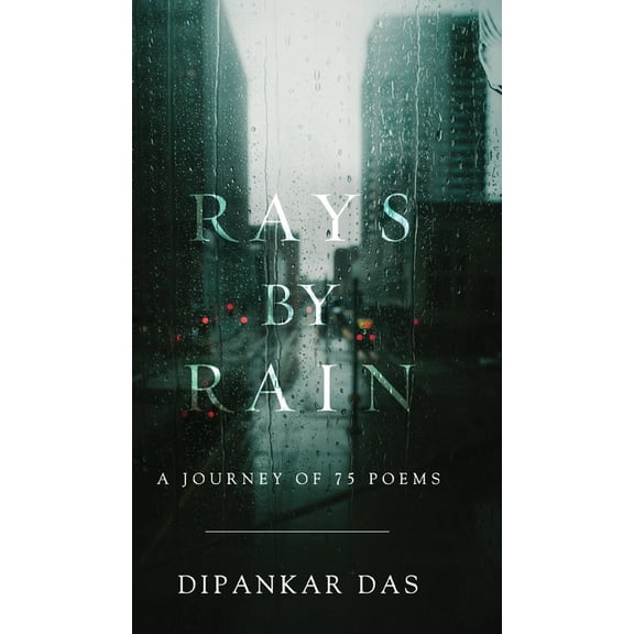 Rays By Rain: A Journey of 75 Poems, (Hardcover)