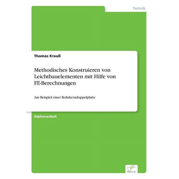 Methodisches Konstruieren von Leichtbauelementen mit Hilfe von FE-Berechnungen: Am Beispiel einer Rohrkerndoppelplatte, (Paperback)