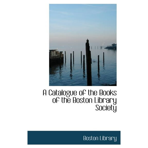 A Catalogue of the Books of the Boston Library Society (Hardcover)