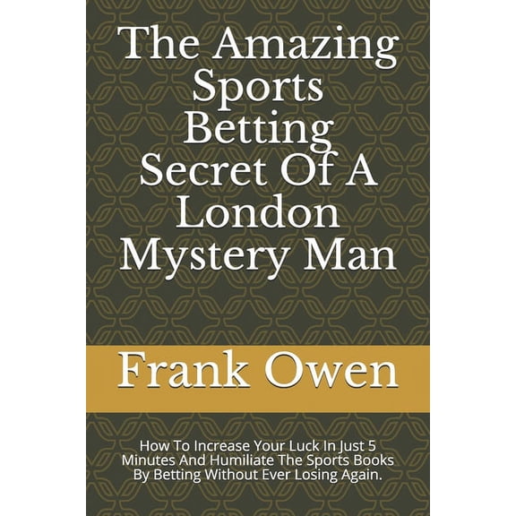 The Amazing Sports Betting Secret Of A London Mystery Man (Paperback)