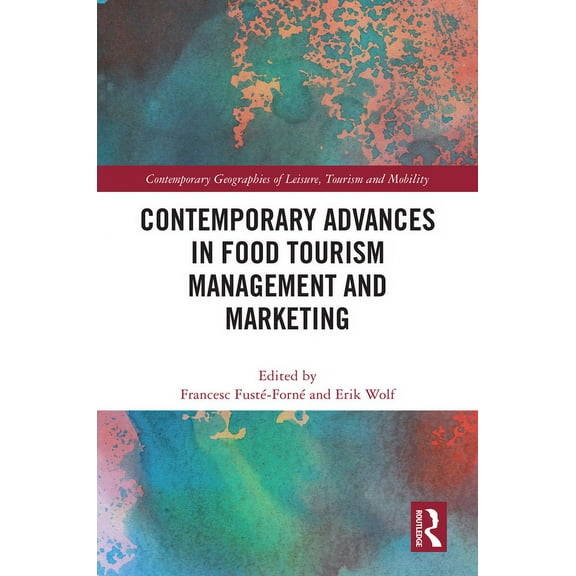 Contemporary Geographies of Leisure, Tou Contemporary Advances in Food Tourism Management and Marketing, (Hardcover)