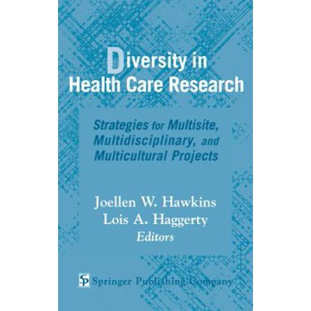 Diversity in Health Care Research: Strategies for Multisite, Multidisciplinary, and Multicultural Projects (Hardcover - Used) 0826118143 9780826118141
