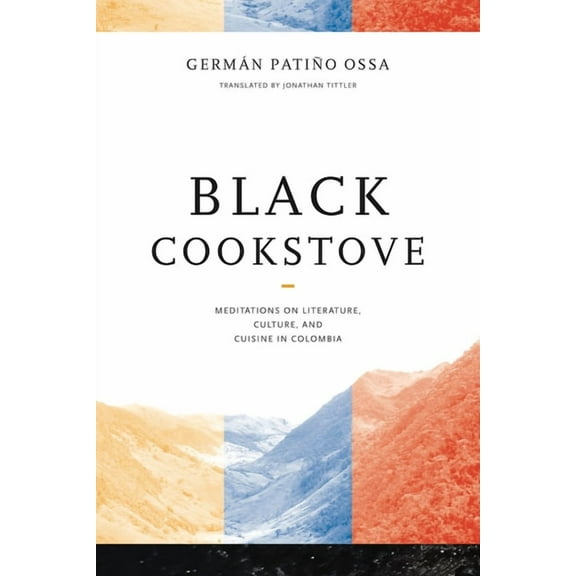 Black Cookstove: Meditations on Literature, Culture, and Cuisine in Colombia, (Paperback)