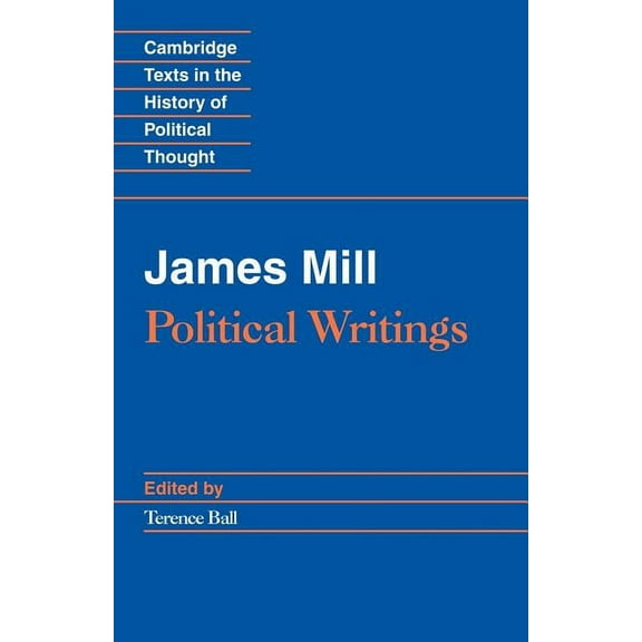 Cambridge Texts in the History of Politi James Mill: Political Writings, (Paperback)