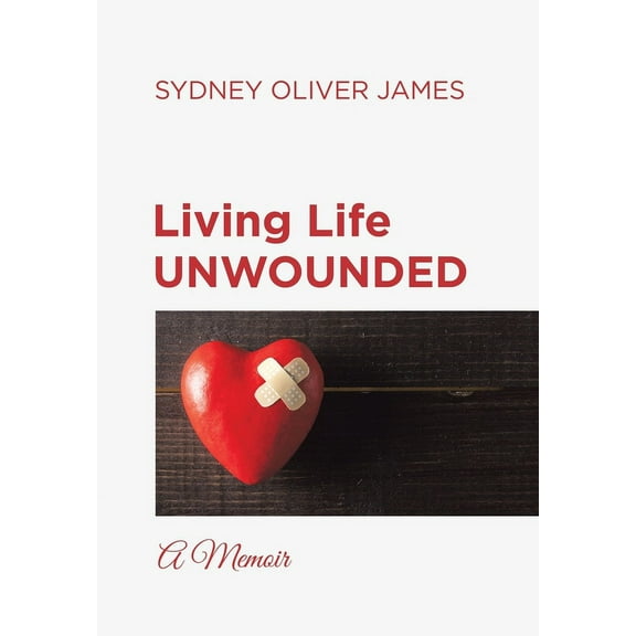 Living Life Unwounded: A Memoir, (Hardcover)