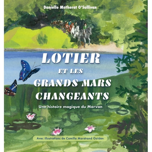 Lotier et les grands mars changeants: Une histoire magique du Morvan, (Hardcover)