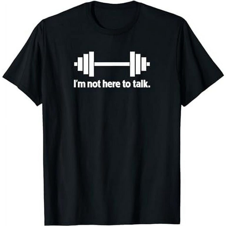 I'm Not Here To Talk Tshirt Gym Clothes Typography Tee I'm Not Here To Talk Tshirt Gym Clothes Typography Tee