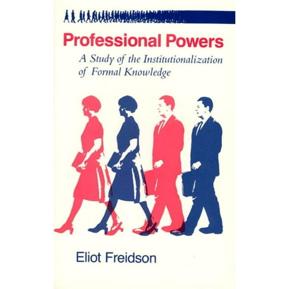 Professional Powers : A Study of the Institutionalization of Formal Knowledge (Paperback)
