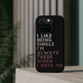 thumbnail image 4 of DistinctInk Tough Case for Apple iPhone 14 PRO (6.1" Screen), Compatible with MagSafe Charging - I Like Being Single - Always There When I Need Me, 4 of 6