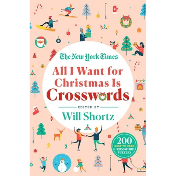 Pre-Owned The New York Times All I Want for Christmas Is Crosswords: 200 Easy to Hard Crossword Puzzles (Paperback) 125080342X 9781250803429
