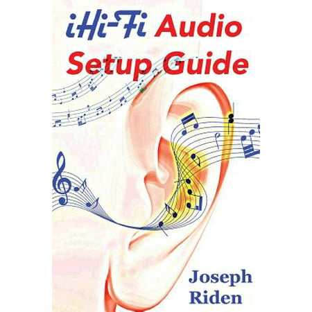 Ihi-Fi Audio Setup Guide : Enjoy More Authentic Music from Any High Fidelity Audio