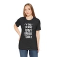 thumbnail image 5 of I'm only talking to my rabbit today rabbit owner/mom joke Unisex T-shirt, 5 of 7