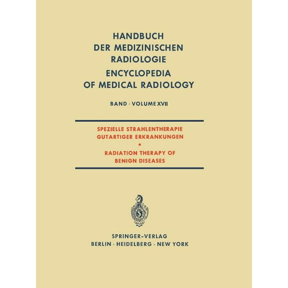 Handbuch Der Medizinischen Radiologie En Spezielle Strahlentherapie Gutartiger Erkrankungen / Radiation Therapy of Benign Diseases, Book 17, (Paperback)