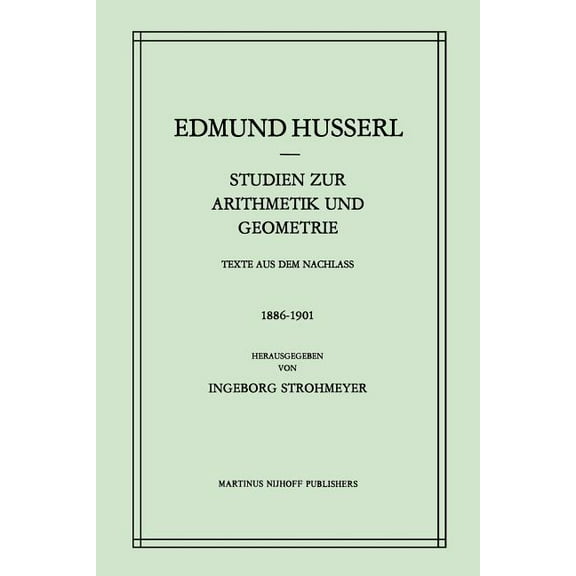 Husserliana: Edmund Husserl - Gesammelte Studien Zur Arithmetik Und Geometrie: Texte Aus Dem Nachlass (1886-1901), Book 21, (Paperback)