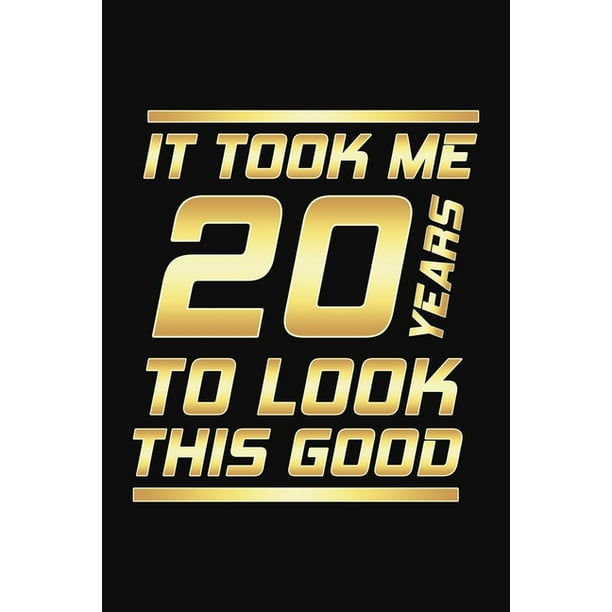 It Took Me Years To Look This Good Happy th Birthday Years Old Gifts Paperback Walmart Com Walmart Com