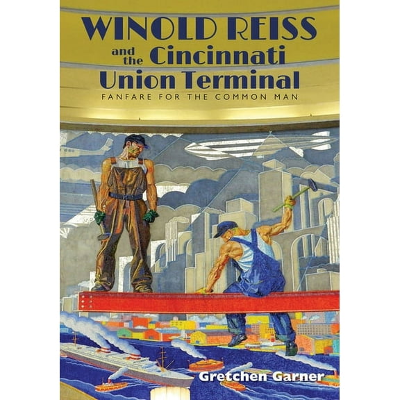 Winold Reiss and the Cincinnati Union Terminal : Fanfare for the Common Man (Hardcover)