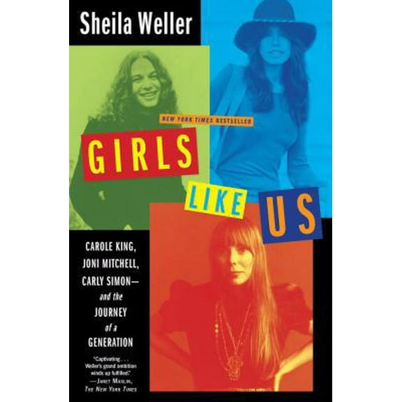 Pre-Owned Girls Like Us: Carole King, Joni Mitchell, and Carly Simon--and the Journey of a Generation (Hardcover) 0743491475 9780743491471