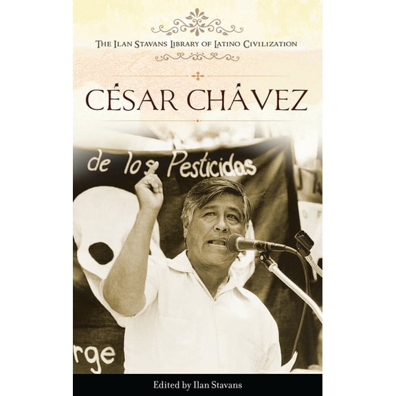 Ilan Stavans Library of Latino Civilizat César Chávez, (Hardcover)