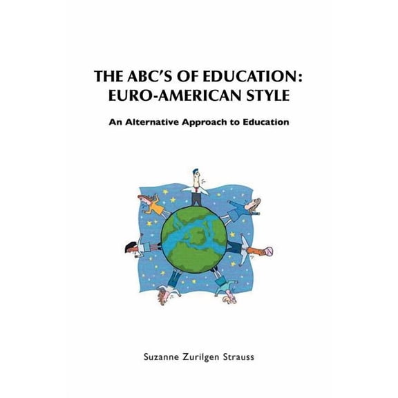 The ABC's of Education: Euro-American Style: An Alternative Approach to Education, (Paperback)