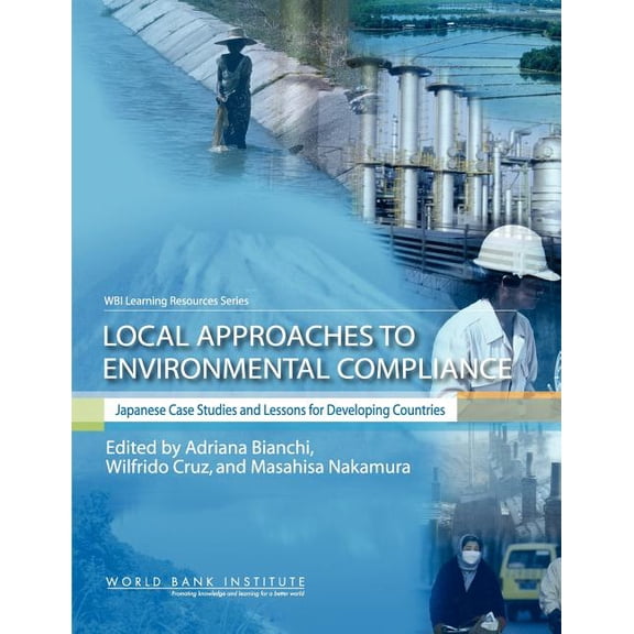 Wbi Learning Resources Local Approaches to Environmental Compliance: Japanese Case Studies and Lessons for Developing Countries, (Paperback)