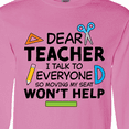 thumbnail image 4 of Inktastic Dear Teacher I Talk to Everyone so Moving My Seat Won't Help Long Sleeve T-Shirt, 4 of 5