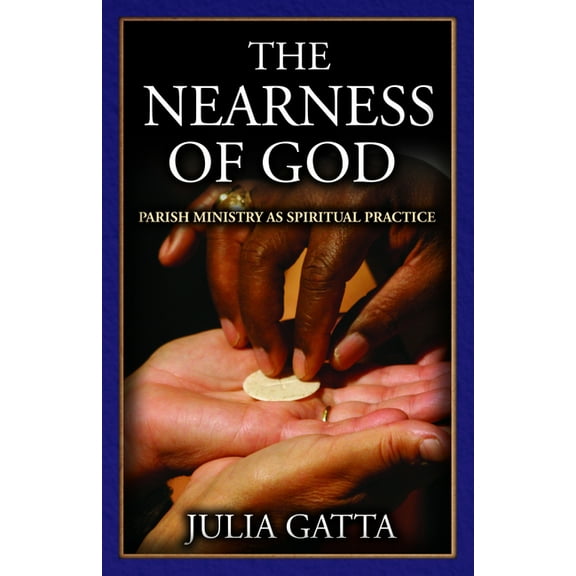 The Nearness of God: Parish Ministry as Spiritual Practice, (Paperback)