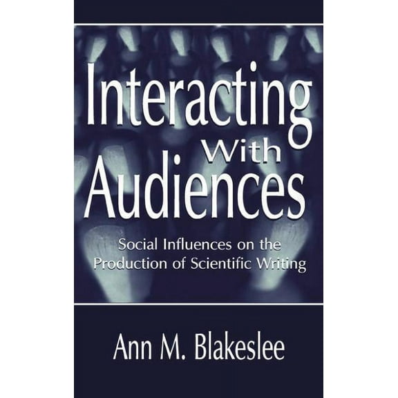 Rhetoric, Knowledge, and Society Interacting With Audiences: Social Influences on the Production of Scientific Writing, (Paperback)