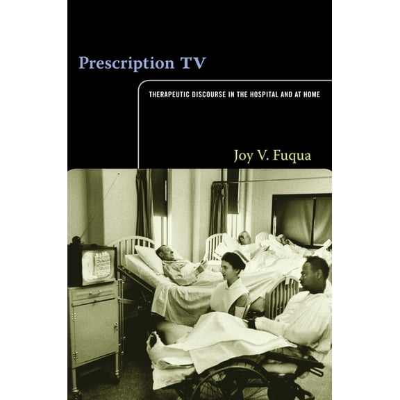 Prescription TV: Therapeutic Discourse in the Hospital and at Home, (Paperback)
