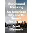 thumbnail image 1 of The Ground Breaking: An American City and Its Search for Justice, 1 of 1