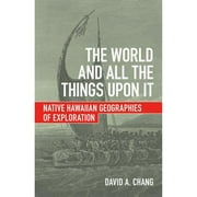 Pre-Owned The World and All the Things Upon It: Native Hawaiian Geographies of Exploration (Paperback 9780816699421) by David A Chang