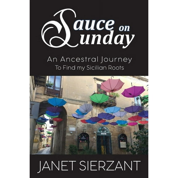 Sauce on Sunday: An Ancestral Journey to Find my Sicilian Roots, (Paperback)
