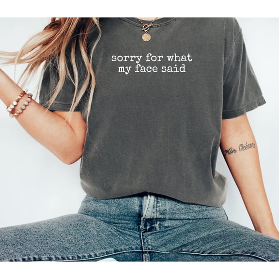 Sorry for What My Face Said Graphic Tee, Funny Mood Tee, Sarcastic Resting Face Shirt, Comfort Color Customs, Unisex, Full Size