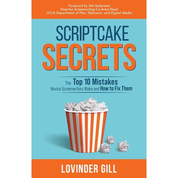 Scriptcake Secrets: The Top 10 Mistakes Novice Screenwriters Make and How to Fix Them, (Paperback)