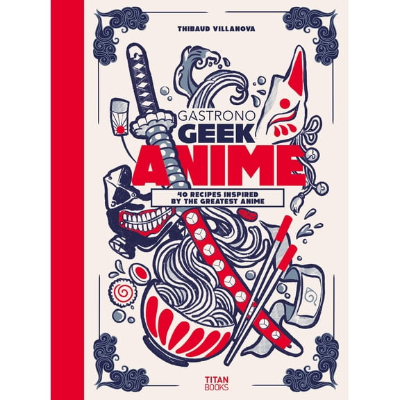 Pre-Owned Gastronogeek Anime Cookbook (Hardcover) by Thibaud Villanova