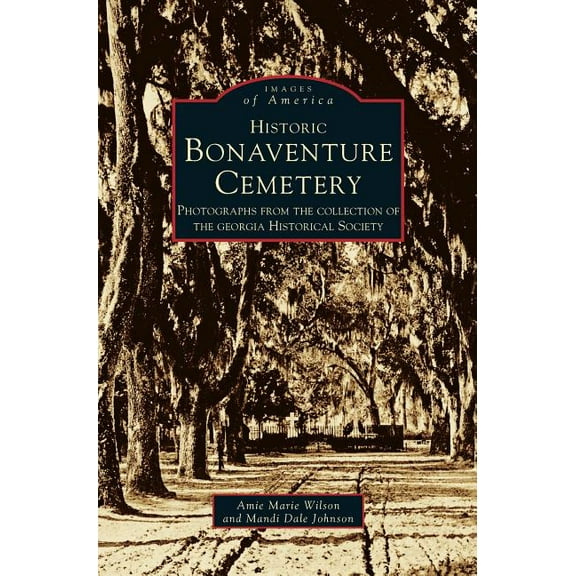 Historic Bonaventure Cemetery: Photographs from the Collection of the Georgia Historical Society (Hardcover)