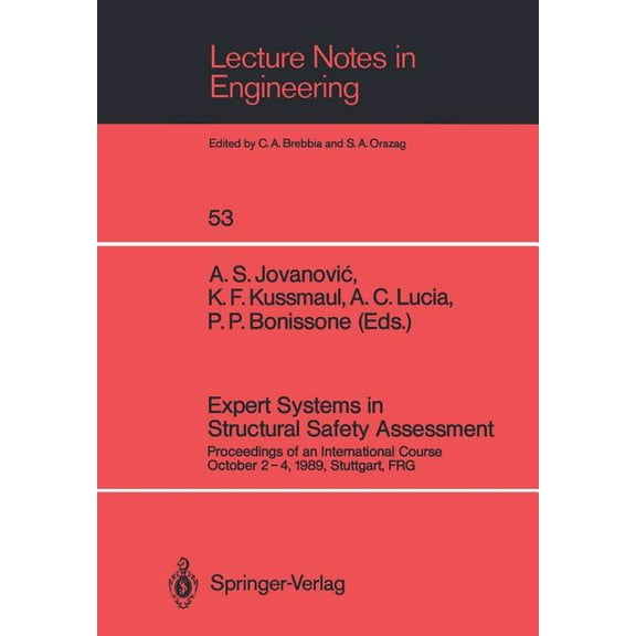 Lecture Notes in Engineering Expert Systems in Structural Safety Assessment: Proceedings of an International Course October 2-4, 1989, Stuttgart, Frg, Book 53, (Paperback)
