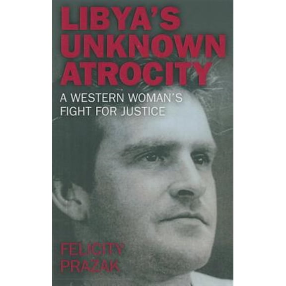 Pre-Owned Libya's Unknown Atrocity: The True Story of One Woman's 20-Year Fight for Justice After the Death of Her Husba, (Paperback)