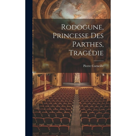 Rodogune, Princesse Des Parthes, Tragédie (Hardcover)