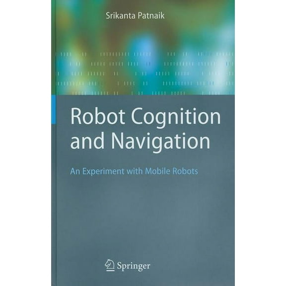 Cognitive Technologies Robot Cognition and Navigation: An Experiment with Mobile Robots, (Hardcover)