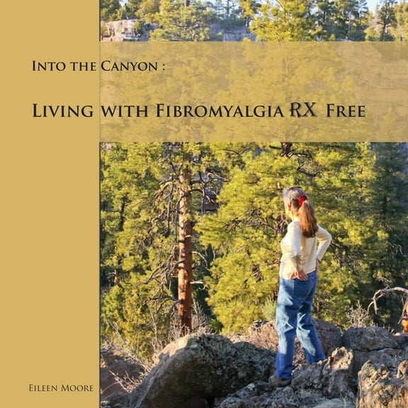 Into the Canyon: Living With Fibromyalgia RX Free, (Paperback)