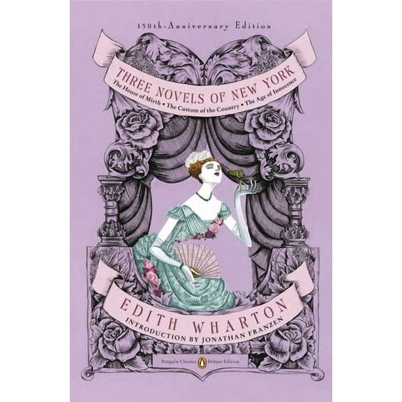 Penguin Classics Deluxe Edition Three Novels of New York: The House of Mirth, The Custom of the Country, The Age of Innocence (Penguin Classics Deluxe E, (Paperback)