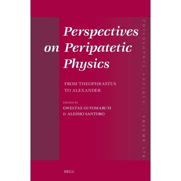 Philosophia Antiqua Perspectives on Peripatetic Physics: From Theophrastus to Alexander, Book 176, (Hardcover)