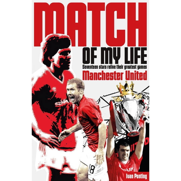 Match of My Life: Manchester United Match of My Life : Red Devils Relive Their Favourite Games (Paperback)