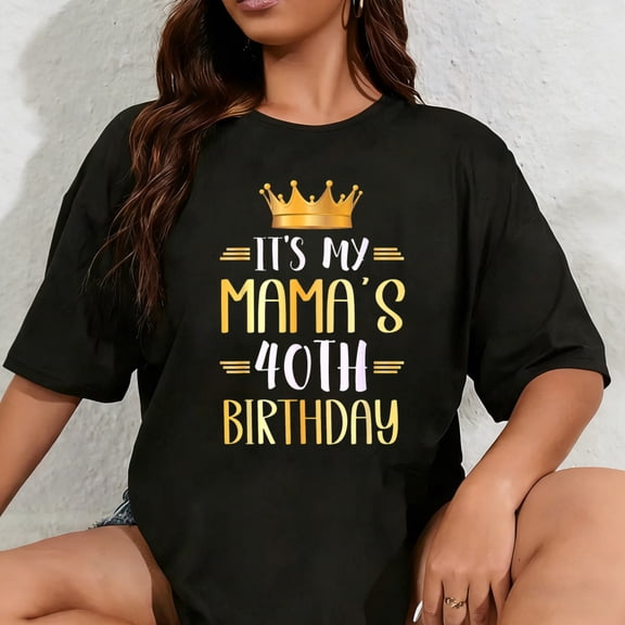 100% Cotton Unisex It's My Mama's 40th Birthday Happy 40 Years Old T-Shirt