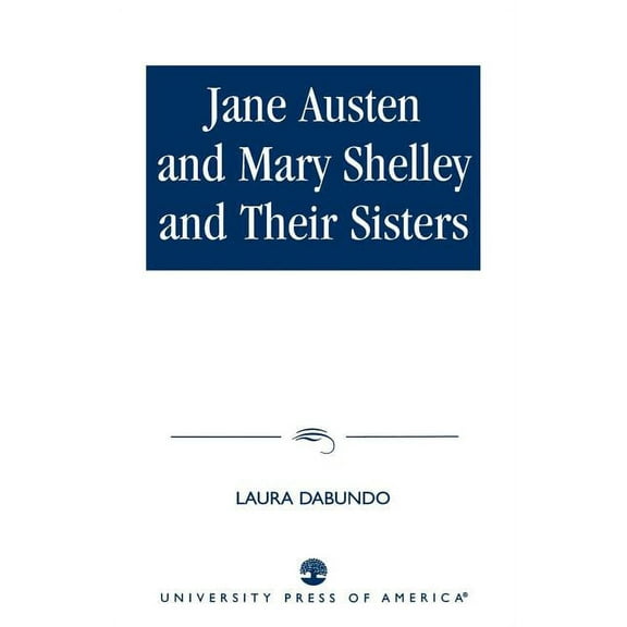 Jane Austen and Mary Shelley and Their Sisters, (Paperback)