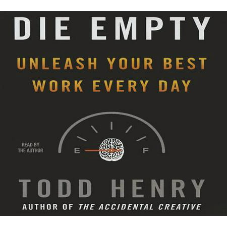 Die Empty : Unleash Your Best Work Every Day (Best Drugs To Overdose On To Die)