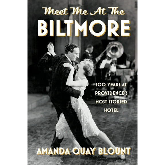 Meet Me at the Biltmore: 100 Years at Providence's Most Storied Hotel, (Paperback)