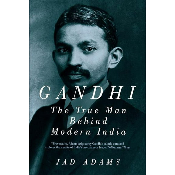 Gandhi: The True Man Behind Modern India (Paperback)