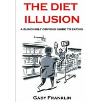 The Diet Illusion - A blindingly obvious guide to eating, (Paperback)