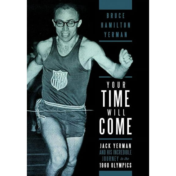 Your Time Will Come: Jack Yerman and His Incredible Journey to the 1960 Olympics, (Hardcover)